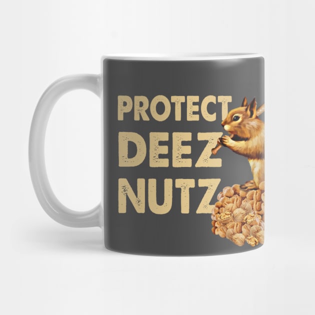 Protect Deez Nutz by Alema Art